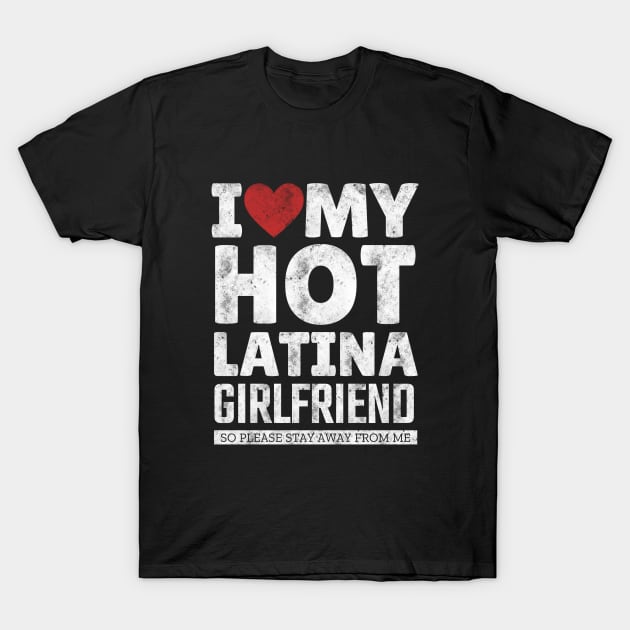 I Love My Hot Latina Girlfriend Funny Valentine Day Gifts for Boyfriend T-Shirt by TheMjProduction